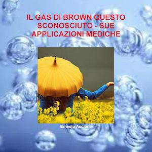 IL GAS DI BROWN QUESTO SCONOSCIUTO - SUE APPLICAZIONI MEDICHE