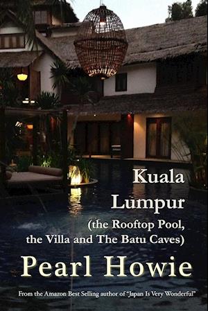 Kuala Lumpur (the Rooftop Pool, the Villa and The Batu Caves)