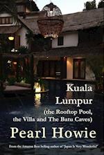Kuala Lumpur (the Rooftop Pool, the Villa and The Batu Caves)