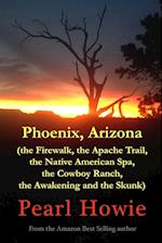 Phoenix, Arizona (the Firewalk, the Apache Trail, the Native American Spa, the Cowboy Ranch, the Awakening and the Skunk)