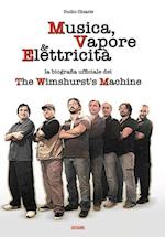 MUSICA, VAPORE & ELETTRICITA' - La biografia ufficiale dei The Wimshurst's Machine (TWM)