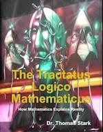 Tractatus Logico Mathematicus: How Mathematics Explains Reality