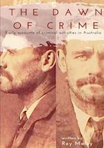 The Dawn of Crime - Early Accounts of Criminal Activity in Australia - Volume 2 