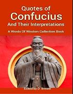 Quotes of Confucius and Their Interpretations, a Words of Wisdom Collection Book