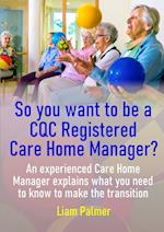 So you want to be a CQC Registered Care Home Manager? 