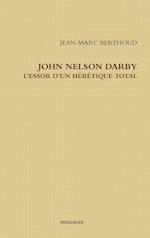 John Nelson Darby l'Essor d'Un Hérétique Total