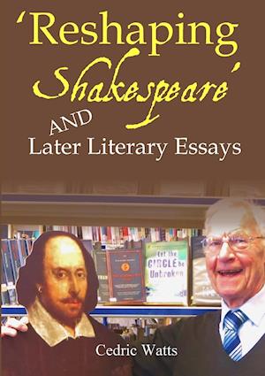 'Reshaping Shakespeare' and  Later Literary Essays