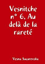 Vesnitche n° 6, Au delà de la rareté