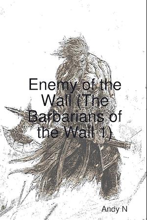 Enemy of the Wall (the Barbarians of the Wall 1)