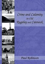 Crime and Calamity in Old Rugeley and Cannock