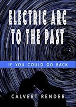 Electric Arc to the Past - If You Could Go Back