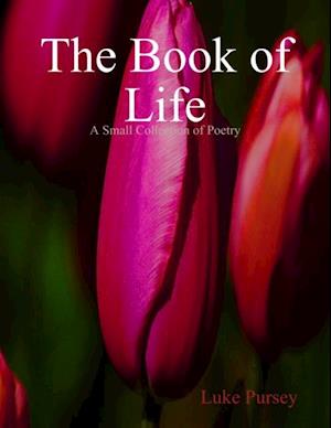 The Book of Life: A Small Collection of Poetry