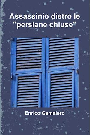 Gamalero, E: Assassinio Dietro Le "persiane Chiuse"