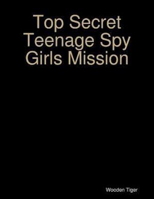 Top Secret Teenage Spy Girls Mission