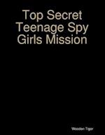 Top Secret Teenage Spy Girls Mission