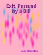 Exit, Pursued by a Bill