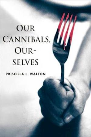 Our Cannibals, Ourselves