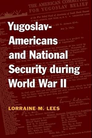 Yugoslav-Americans and National Security during World War II