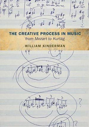 The Creative Process in Music from Mozart to Kurtag