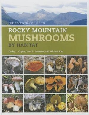 The Essential Guide to Rocky Mountain Mushrooms by Habitat