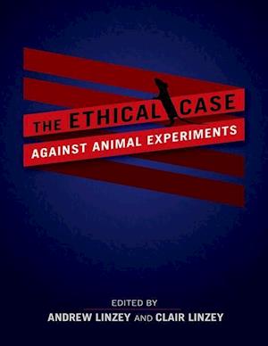 The Ethical Case against Animal Experiments