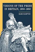 Visions of the Press in Britain, 1850-1950