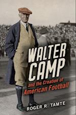 Walter Camp and the Creation of American Football