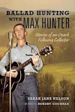 Ballad Hunting with Max Hunter