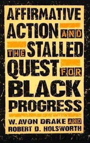 Affirmative Action and the Stalled Quest for Black Progress