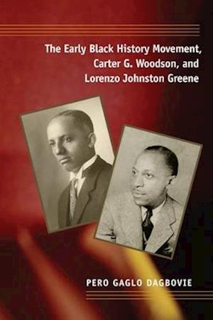 The Early Black History Movement, Carter G. Woodson, and Lorenzo Johnston Greene