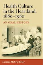 Health Culture in the Heartland, 1880-1980