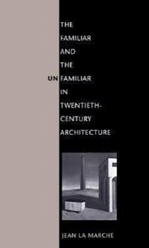 The Familiar and the Unfamiliar in Twentieth-Century Architecture