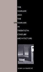 The Familiar and the Unfamiliar in Twentieth-Century Architecture