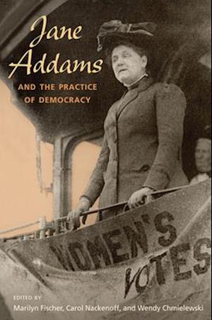 Jane Addams and the Practice of Democracy