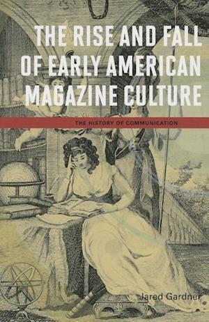 The Rise and Fall of Early American Magazine Culture