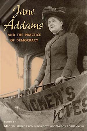 Jane Addams and the Practice of Democracy