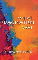 What Pragmatism Was