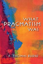 What Pragmatism Was