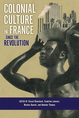 Colonial Culture in France since the Revolution