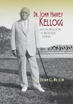 Dr. John Harvey Kellogg and the Religion of Biologic Living