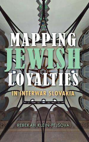 Mapping Jewish Loyalties in Interwar Slovakia