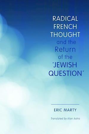 Radical French Thought and the Return of the "Jewish Question"