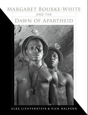 Margaret Bourke-White and the Dawn of Apartheid