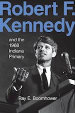 Robert F. Kennedy and the 1968 Indiana Primary