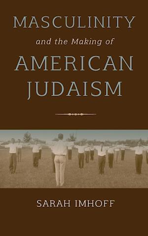 Masculinity and the Making of American Judaism