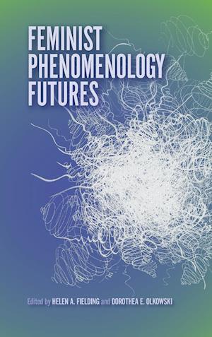 Feminist Phenomenology Futures