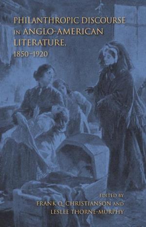 Philanthropic Discourse in Anglo-American Literature, 1850-1920