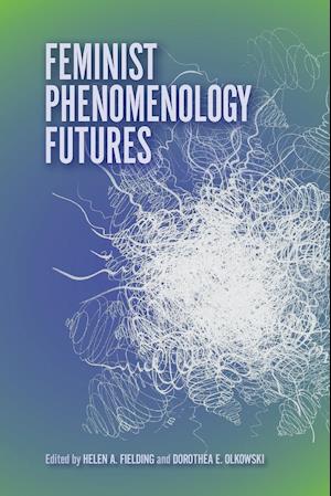 Feminist Phenomenology Futures