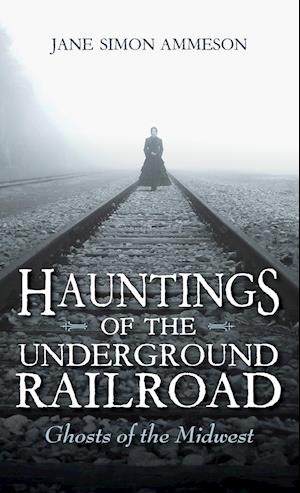 Hauntings of the Underground Railroad