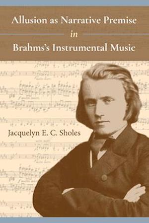 Allusion as Narrative Premise in Brahms's Instrumental Music